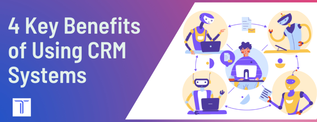 Key Benefits of Using CRM Systems